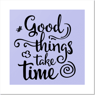 good things take time Posters and Art